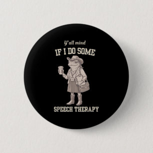 Y'all Mind If I Do Some Speech Therapy Slp Back To 6 Cm Round Badge