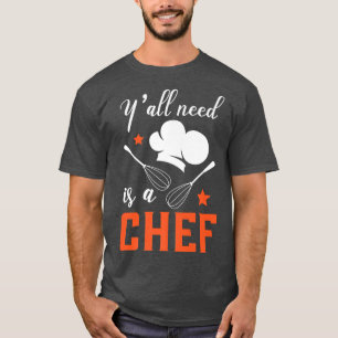 Y'all Need A Chef Cooking Gangster Culinary Sous W T-Shirt