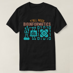 Y'all Need Bioinformatics, Bioinformatics Lovers T-Shirt