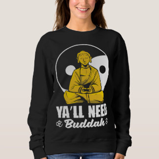 Ya'll Need Buddha Tibet Meditate Laughing Buddha   Sweatshirt