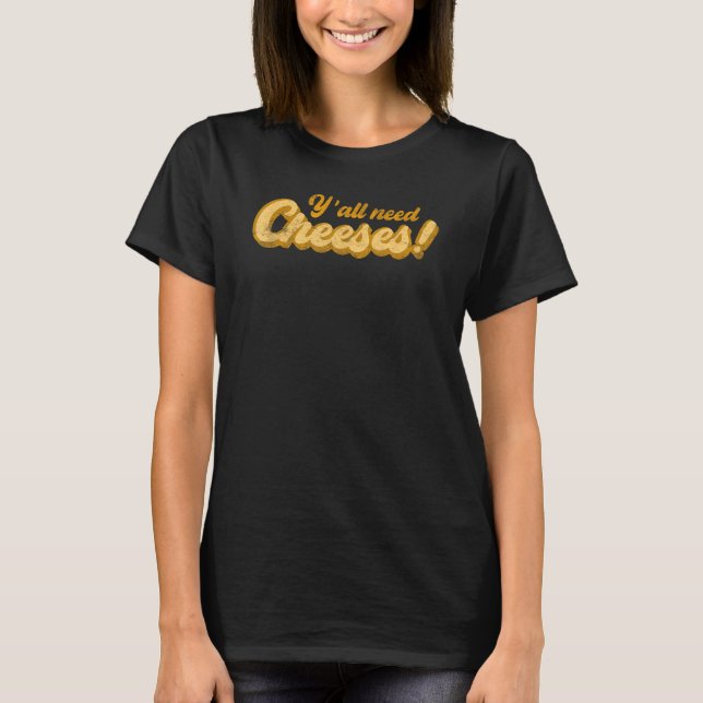 Y'all Need Cheeses inappropriate funny lines T-Shirt (Front)