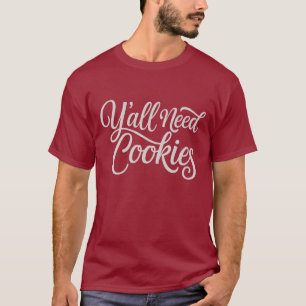 Y'all Need Cookies Funny Dealer Baking Bake Baker  T-Shirt