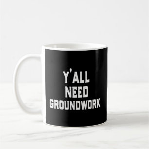 Y'All Need Groundwork Coffee Mug