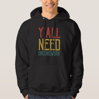 Yall Need Groundwork You Need Groundwork Hoodie
