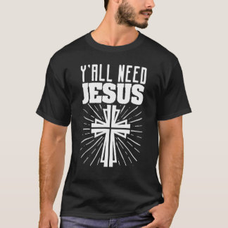 Y'all Need Jesus Christian Religion Religious Fait T-Shirt