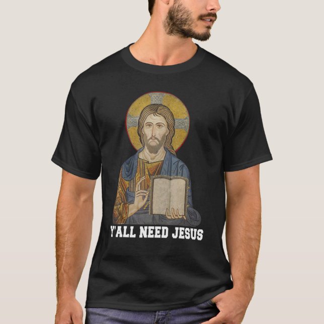 Y'All Need Jesus Christian Religion T-Shirt (Front)