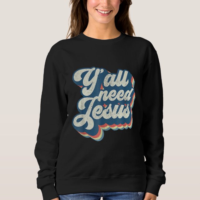 Yall Need Jesus Christian Retro 70s Bible Scriptur Sweatshirt (Front)