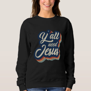 Yall Need Jesus Funny Christian Southern Gift Sweatshirt
