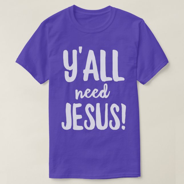 Yall Need Jesus Funny Religious T-Shirt (Design Front)