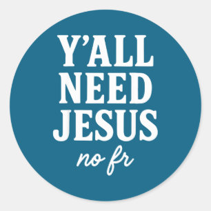 Y'all Need Jesus No Fr Funny Christian Motivation Classic Round Sticker