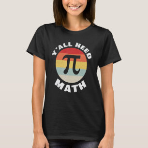 Y'ALL Need Math Love Mathematics Math Teacher T-Shirt