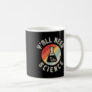 Y'all Need Science Chemistry Biology Physics Teach Coffee Mug