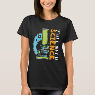 Y'all Need Science Chemistry Biology Physics Teach T-Shirt