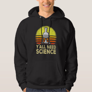Yall Need Science Chemistry Biology Physics Teache Hoodie