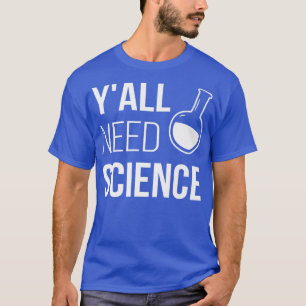 Y'all Need Science Funny Chemistry Biology Physics T-Shirt