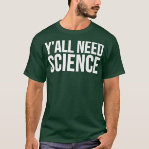 Y'all Need Science - Funny Premium T-Shirt