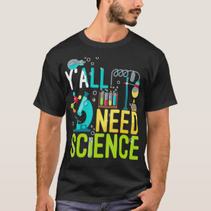 YAll Need Science Lover Nerd T-Shirt