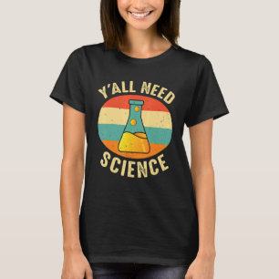 Y'all Need Science Physics Chemistry Biology Teach T-Shirt