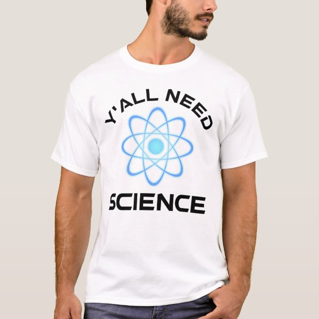 Y'all Need Science T-Shirt (Front)