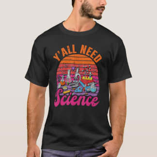 Y'all Need Science T-Shirt