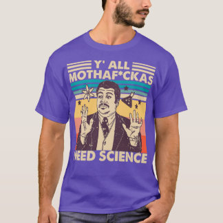 Yall Need Science YAll Mothafckas Need Science t S T-Shirt