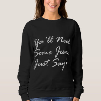 Ya'll Need Some Jesus Womans Funny Sunday Church G Sweatshirt