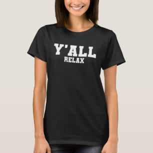 Yall Relax Phrase GenY slang Y'all Relax quote say T-Shirt