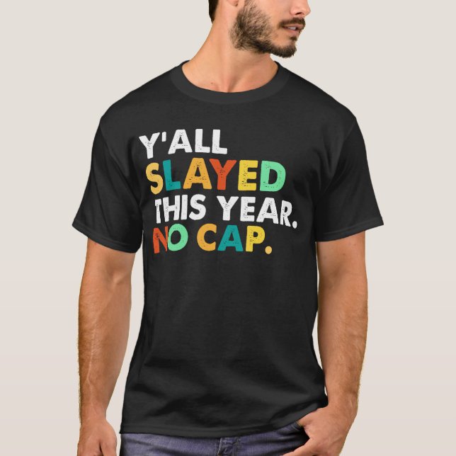 Y'all Slayed This Year No Cap Funny  T-Shirt (Front)
