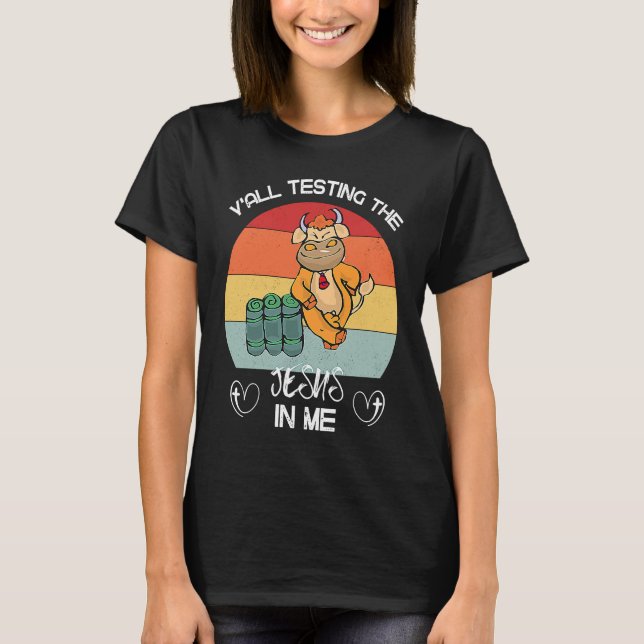 Y'all Testing The Jesus In Me Church Funny Sarcast T-Shirt (Front)