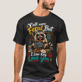 Y'All Were Feral But I Low Key Love You Funny T-Shirt