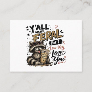 Y'all were Feral But I Low Key Love You Racoon Ic Business Card