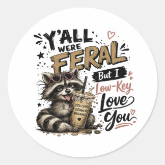 Y'all were Feral But I Low Key Love You Racoon Ic Classic Round Sticker