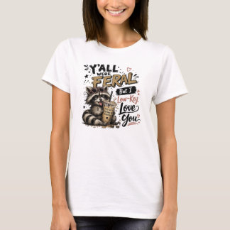 Y'all were Feral But I Low Key Love You Racoon Ic T-Shirt
