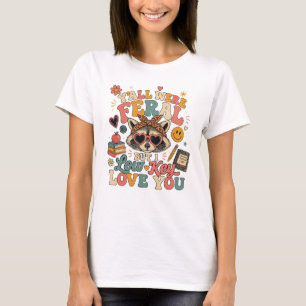 Y'all were Feral But I Low Key Love You Racoon T-Shirt