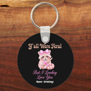 Y'all Were Feral But I Lowkey Love You Cute Coquet Key Ring