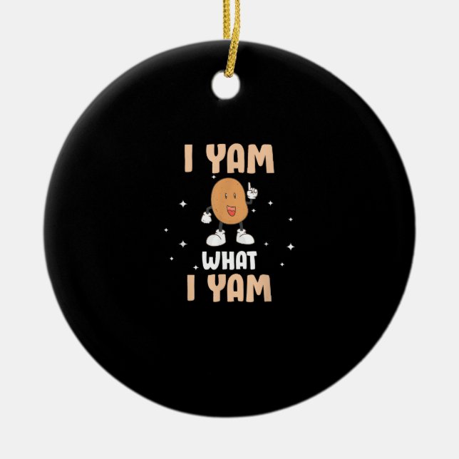 Yam What I Yam Funny Potato Pun Thanksgiving Ceramic Ornament (Front)