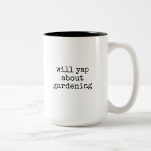 Yap About Gardening Funny Gardener Plant Lover Two-Tone Coffee Mug