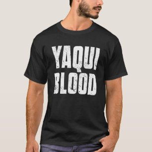 Yaqui Blood For Proud Native American From Yaqui T T-Shirt