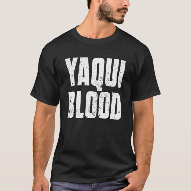 Yaqui Blood For Proud Native American From Yaqui T T-Shirt (Front)