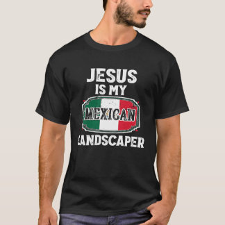 Yard Work Jokes Jesus Is My Mexican Landscaper T-Shirt