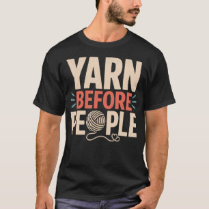 Yarn Before People Crochet Lover Funny Introvert T-Shirt