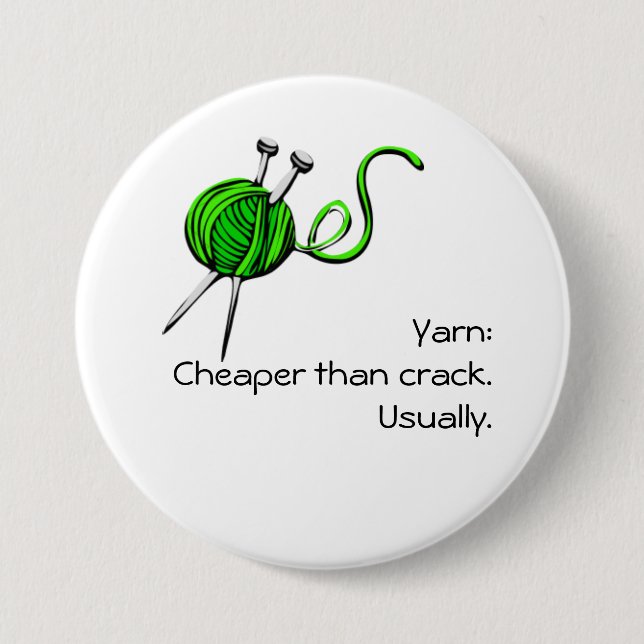 Yarn: Cheaper than crack. Usually. 7.5 Cm Round Badge (Front)
