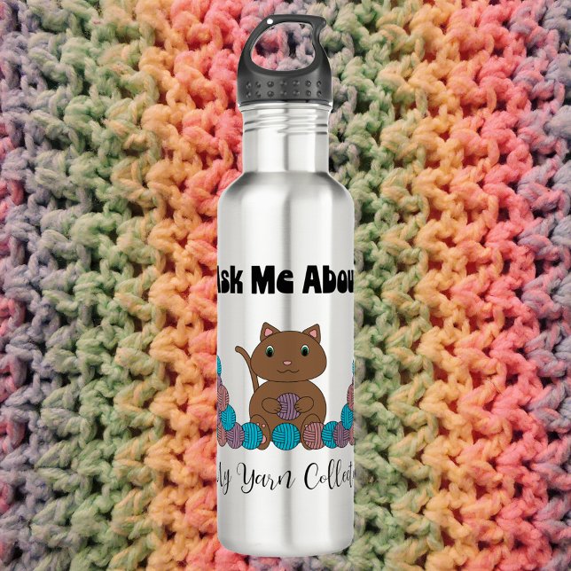 Yarn Collection Crochet Knitter Cat 710 Ml Water Bottle (A water bottle with a picof a cat with balls of yarn.  Text says Ask Me About My Yarn Collection)