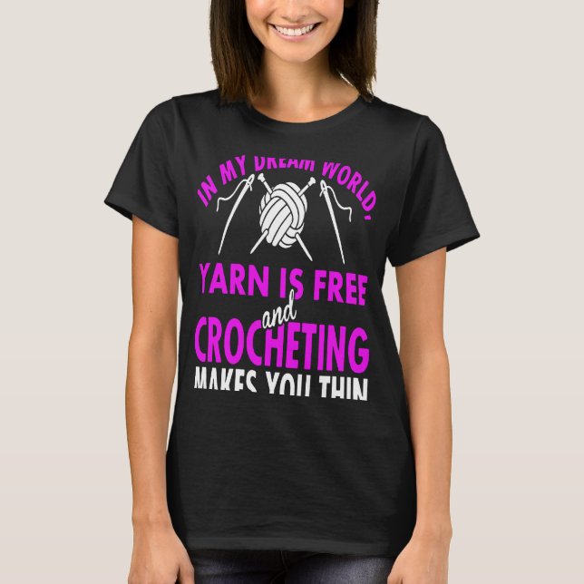 Yarn Is Free Crocheting T-Shirt (Front)