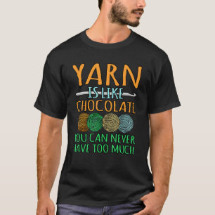 Yarn Is Like Chocolate Crochet Knitting Crocheter T-Shirt