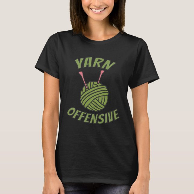 Yarn Offensive Crochet Knitting Pun Thread Needles T-Shirt (Front)