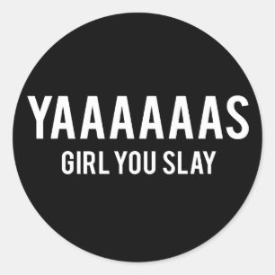 Yas Girl You Slay White Print Classic Round Sticker