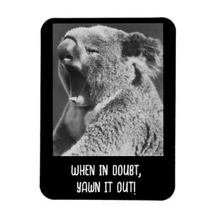 yawning koala - funny quote magnet