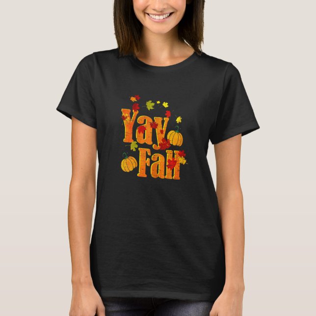 Yay Fall Autumn Fall Themed with Falling Leaves T-Shirt (Front)