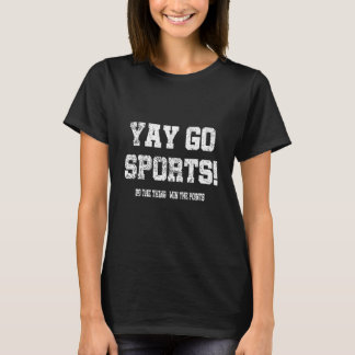 Yay Go Sports! Funny Sports T-Shirt
